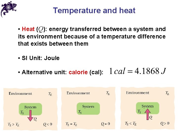 Temperature and heat • Heat (Q): energy transferred between a system and its environment