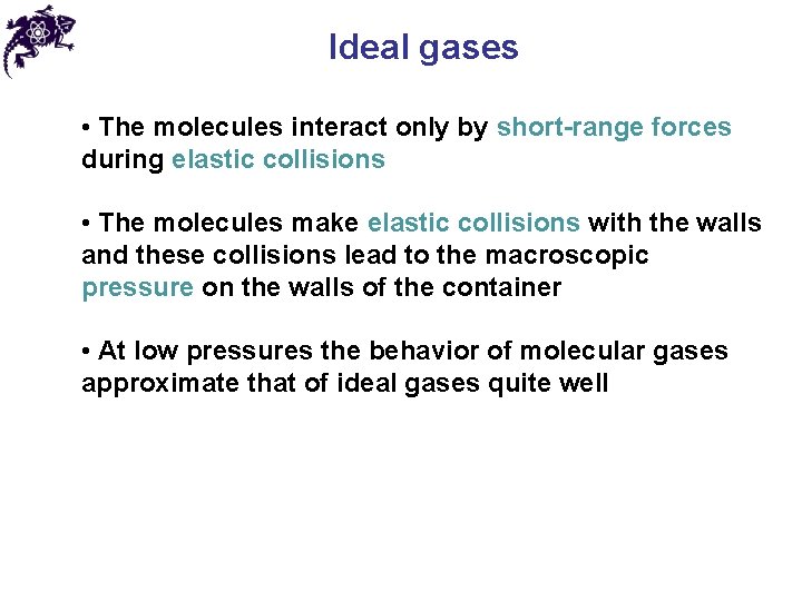 Ideal gases • The molecules interact only by short-range forces during elastic collisions •