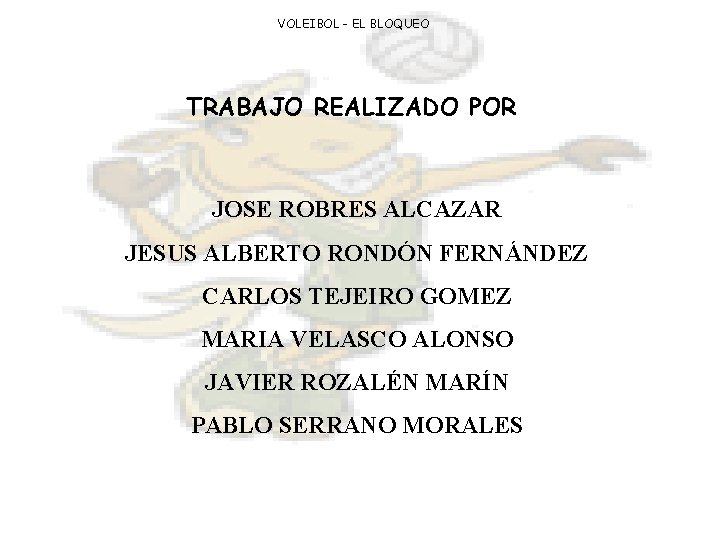 VOLEIBOL - EL BLOQUEO TRABAJO REALIZADO POR JOSE ROBRES ALCAZAR JESUS ALBERTO RONDÓN FERNÁNDEZ