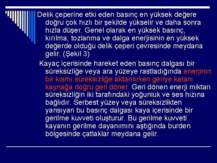 Delik çeperine etki eden basınç en yüksek değere doğru çok hızlı bir şekilde yükselir