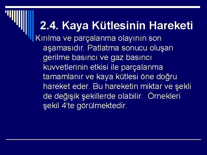 2. 4. Kaya Kütlesinin Hareketi Kırılma ve parçalanma olayının son aşamasıdır. Patlatma sonucu oluşan
