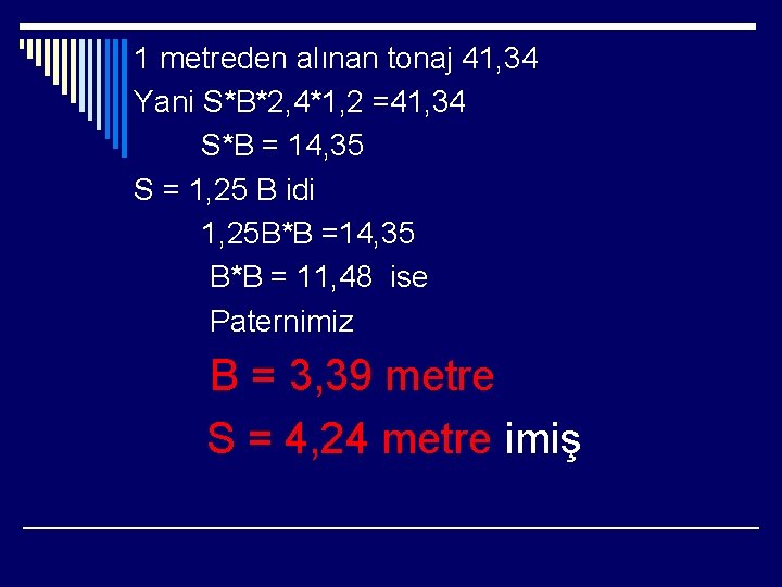 1 metreden alınan tonaj 41, 34 Yani S*B*2, 4*1, 2 =41, 34 S*B =