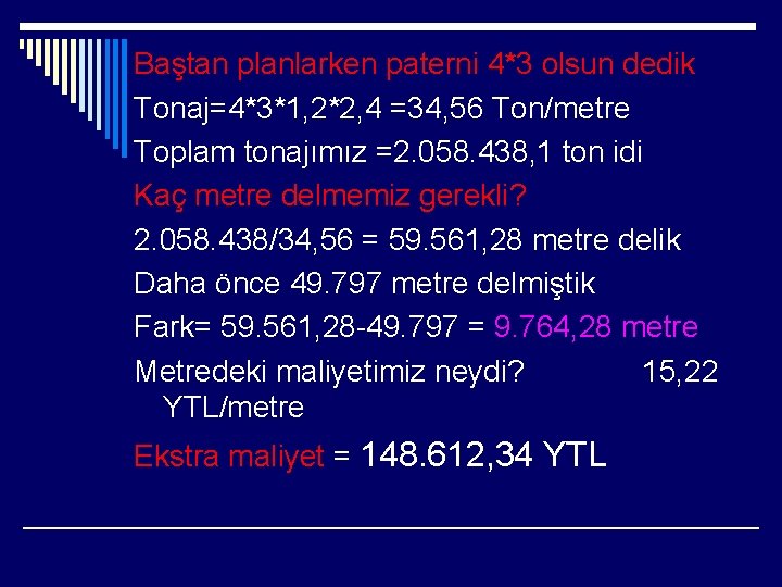 Baştan planlarken paterni 4*3 olsun dedik Tonaj=4*3*1, 2*2, 4 =34, 56 Ton/metre Toplam tonajımız