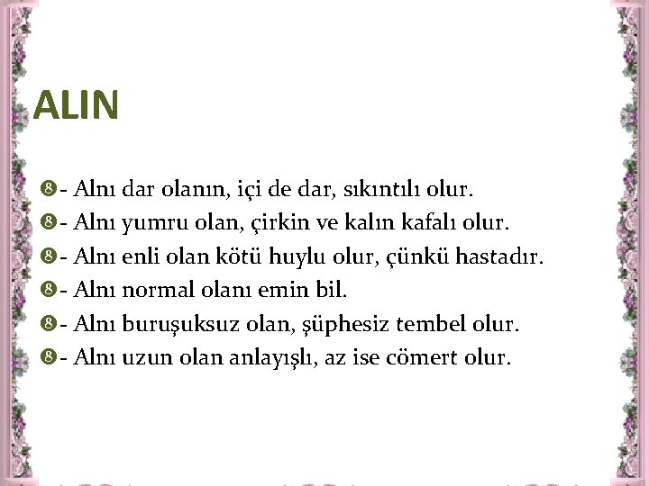 ALIN - Alnı dar olanın, içi de dar, sıkıntılı olur. - Alnı yumru olan,