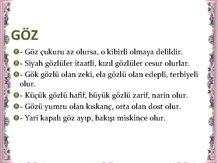 GÖZ - Göz çukuru az olursa, o kibirli olmaya delildir. - Siyah gözlüler itaatli,