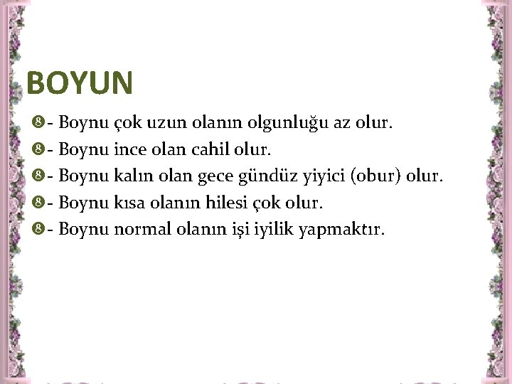 BOYUN - Boynu çok uzun olanın olgunluğu az olur. - Boynu ince olan cahil