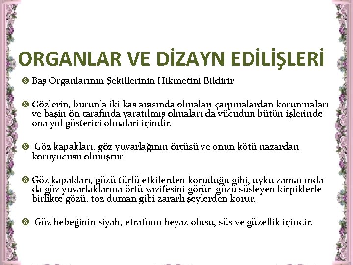 ORGANLAR VE DİZAYN EDİLİŞLERİ Baş Organlarının Şekillerinin Hikmetini Bildirir Gözlerin, burunla iki kaş arasında