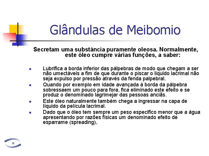 Glândulas de Meibomio Secretam uma substância puramente oleosa. Normalmente, este óleo cumpre várias funções,