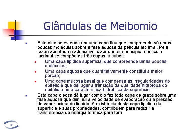 Glândulas de Meibomio n n Este óleo se estende em uma capa fina que