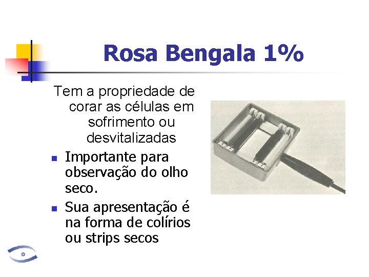 Rosa Bengala 1% Tem a propriedade de corar as células em sofrimento ou desvitalizadas