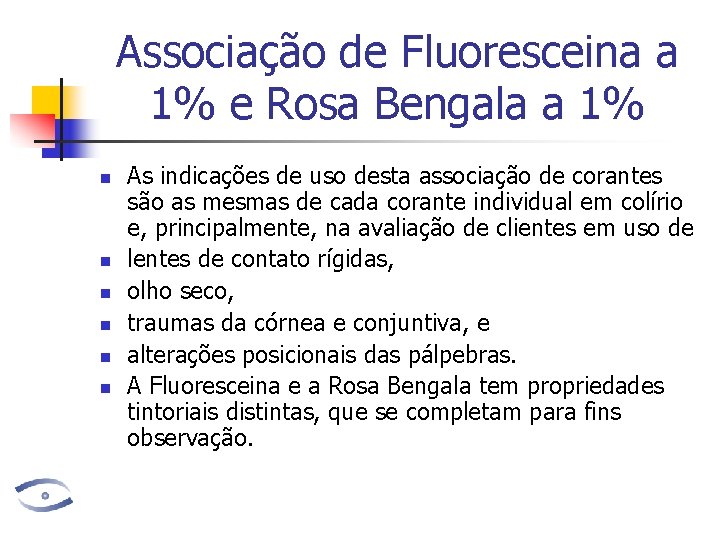 Associação de Fluoresceina a 1% e Rosa Bengala a 1% n n n As