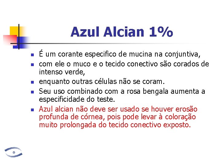 Azul Alcian 1% n n n É um corante especifico de mucina na conjuntiva,