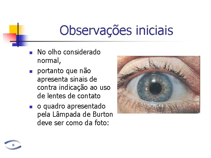 Observações iniciais n n n No olho considerado normal, portanto que não apresenta sinais