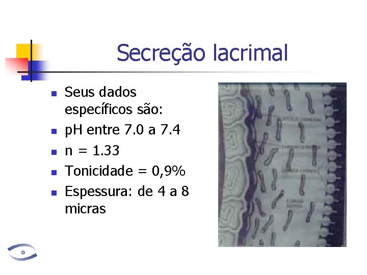 Secreção lacrimal n n n Seus dados específicos são: p. H entre 7. 0