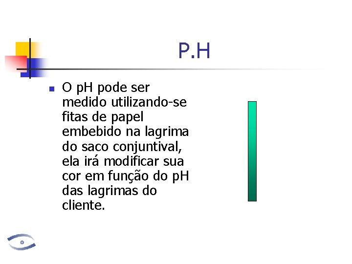 P. H n O p. H pode ser medido utilizando-se fitas de papel embebido