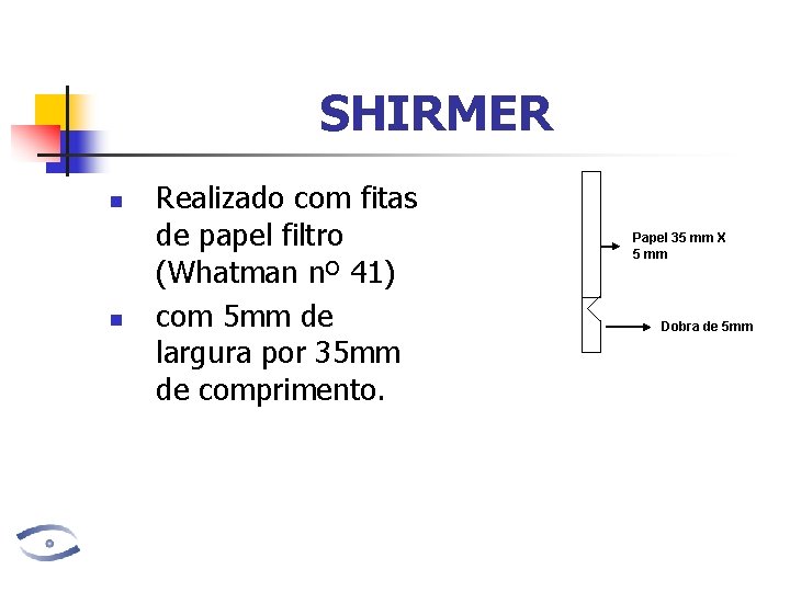 SHIRMER n n Realizado com fitas de papel filtro (Whatman nº 41) com 5