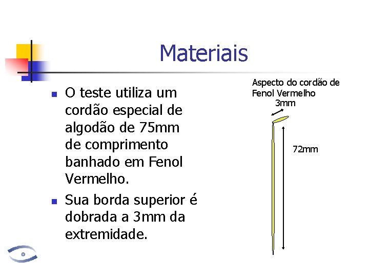 Materiais n n O teste utiliza um cordão especial de algodão de 75 mm