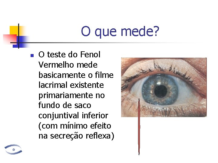 O que mede? n O teste do Fenol Vermelho mede basicamente o filme lacrimal