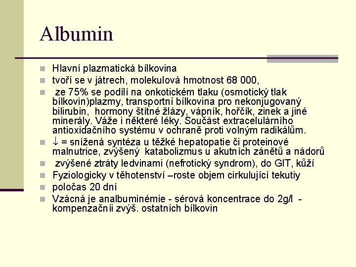 Albumin n Hlavní plazmatická bílkovina n tvoří se v játrech, molekulová hmotnost 68 000, Albumin n Hlavní plazmatická bílkovina n tvoří se v játrech, molekulová hmotnost 68 000,
