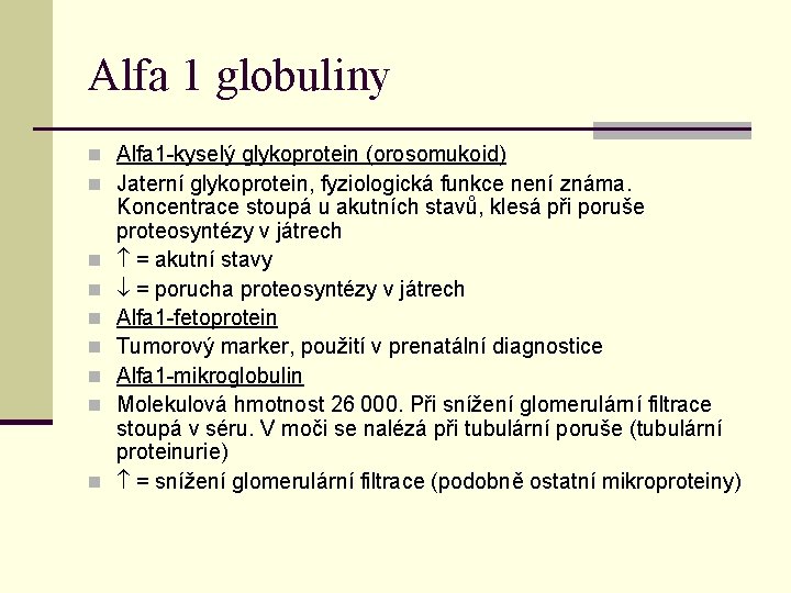 Alfa 1 globuliny n Alfa 1 -kyselý glykoprotein (orosomukoid) n Jaterní glykoprotein, fyziologická funkce Alfa 1 globuliny n Alfa 1 -kyselý glykoprotein (orosomukoid) n Jaterní glykoprotein, fyziologická funkce