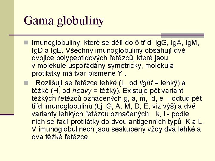 Gama globuliny n Imunoglobuliny, které se dělí do 5 tříd: Ig. G, Ig. A, Gama globuliny n Imunoglobuliny, které se dělí do 5 tříd: Ig. G, Ig. A,