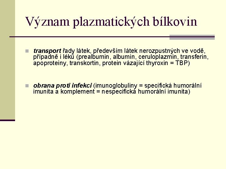 Význam plazmatických bílkovin n transport řady látek, především látek nerozpustných ve vodě, případně i Význam plazmatických bílkovin n transport řady látek, především látek nerozpustných ve vodě, případně i