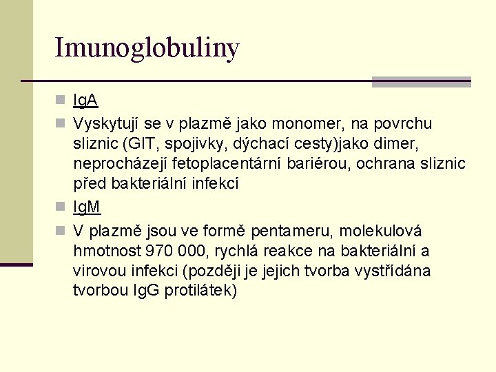 Imunoglobuliny n Ig. A n Vyskytují se v plazmě jako monomer, na povrchu sliznic Imunoglobuliny n Ig. A n Vyskytují se v plazmě jako monomer, na povrchu sliznic
