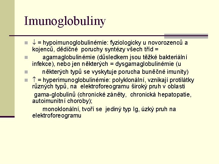 Imunoglobuliny n = hypoimunoglobulinémie: fyziologicky u novorozenců a kojenců, dědičné poruchy syntézy všech tříd Imunoglobuliny n = hypoimunoglobulinémie: fyziologicky u novorozenců a kojenců, dědičné poruchy syntézy všech tříd