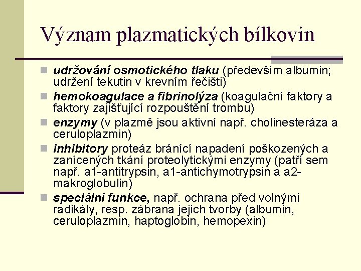 Význam plazmatických bílkovin n udržování osmotického tlaku (především albumin; n n udržení tekutin v Význam plazmatických bílkovin n udržování osmotického tlaku (především albumin; n n udržení tekutin v