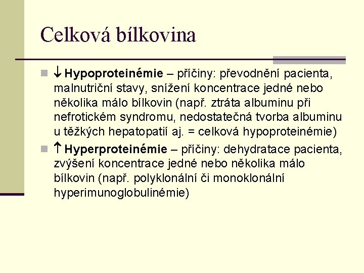 Celková bílkovina n Hypoproteinémie – příčiny: převodnění pacienta, malnutriční stavy, snížení koncentrace jedné nebo Celková bílkovina n Hypoproteinémie – příčiny: převodnění pacienta, malnutriční stavy, snížení koncentrace jedné nebo