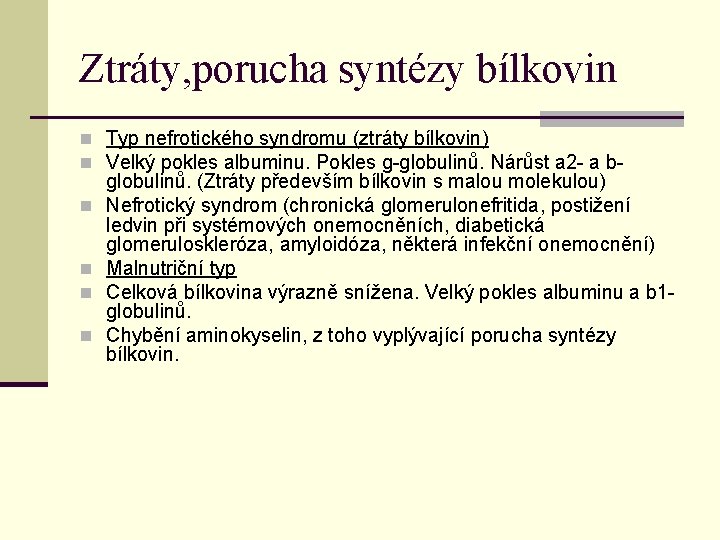 Ztráty, porucha syntézy bílkovin n Typ nefrotického syndromu (ztráty bílkovin) n Velký pokles albuminu. Ztráty, porucha syntézy bílkovin n Typ nefrotického syndromu (ztráty bílkovin) n Velký pokles albuminu.