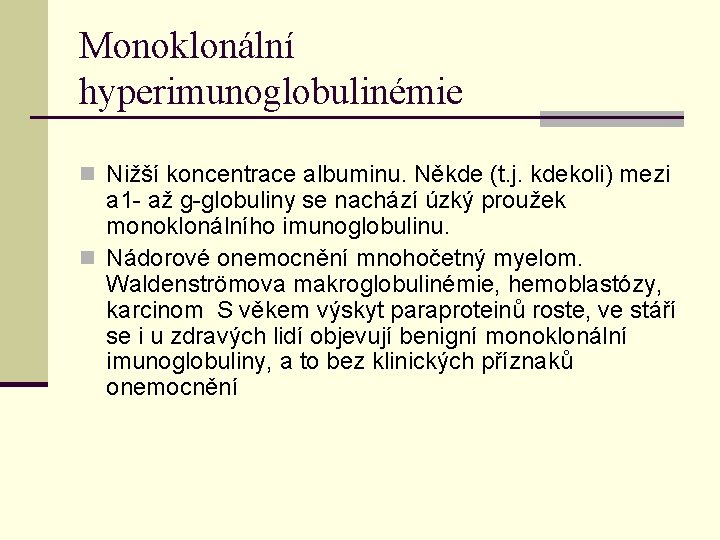 Monoklonální hyperimunoglobulinémie n Nižší koncentrace albuminu. Někde (t. j. kdekoli) mezi a 1 - Monoklonální hyperimunoglobulinémie n Nižší koncentrace albuminu. Někde (t. j. kdekoli) mezi a 1 -