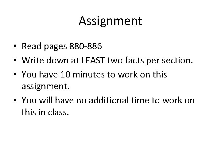 Assignment • Read pages 880 -886 • Write down at LEAST two facts per