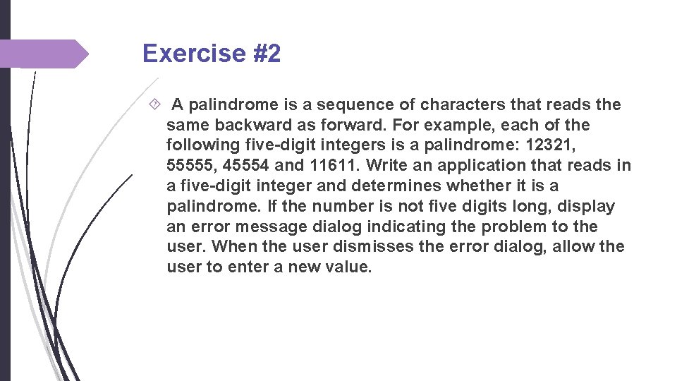 Exercise #2 A palindrome is a sequence of characters that reads the same backward