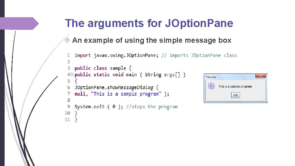 The arguments for JOption. Pane An example of using the simple message box 
