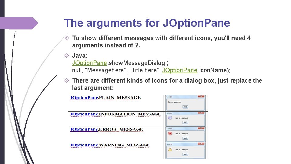 The arguments for JOption. Pane To show different messages with different icons, you'll need