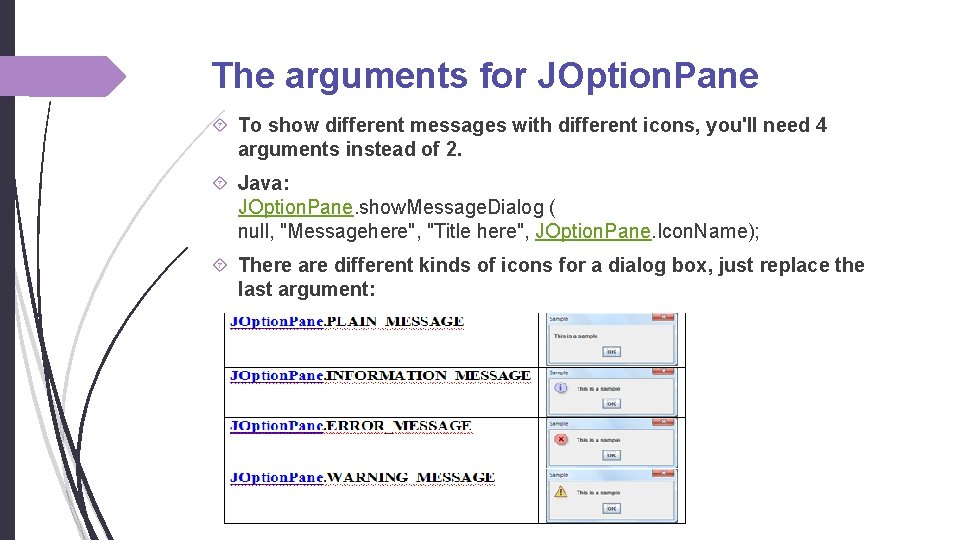 The arguments for JOption. Pane To show different messages with different icons, you'll need The arguments for JOption. Pane To show different messages with different icons, you'll need