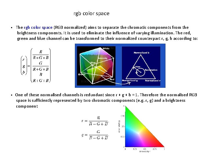 rgb color space • The rgb color space (RGB normalized) aims to separate the