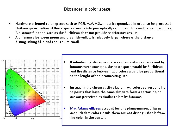  Distances in color space • • Hardware oriented color spaces such as RGB,