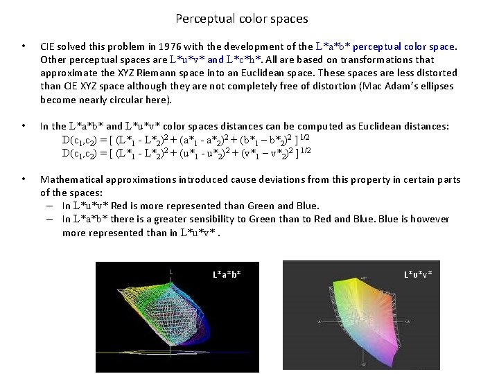  Perceptual color spaces • CIE solved this problem in 1976 with the development