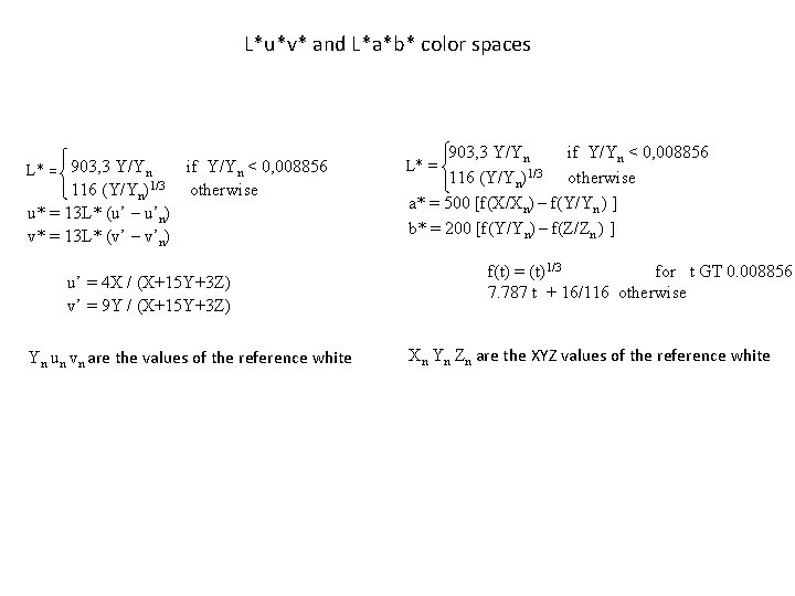  L*u*v* and L*a*b* color spaces if Y/Yn < 0, 008856 L* = 903,