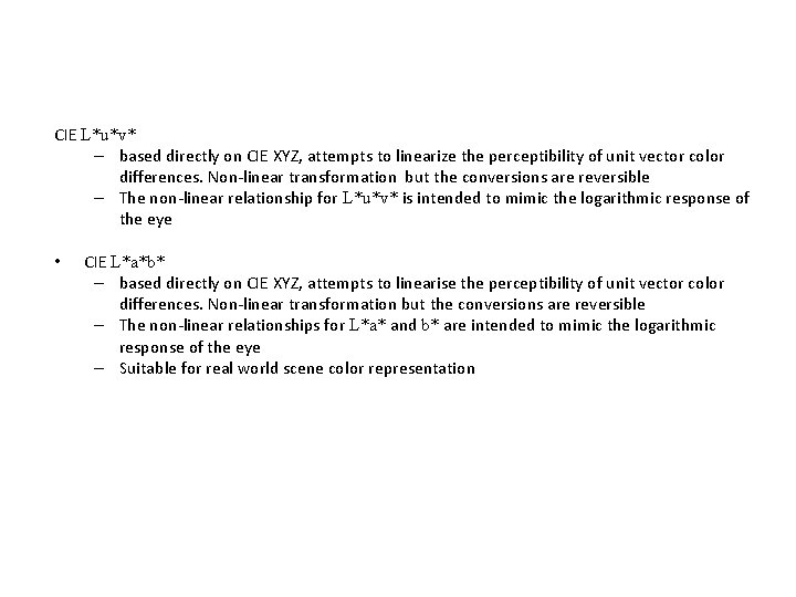  CIE L*u*v* – based directly on CIE XYZ, attempts to linearize the perceptibility