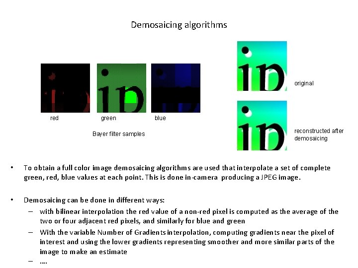 Demosaicing algorithms original red green Bayer filter samples blue reconstructed after demosaicing • To