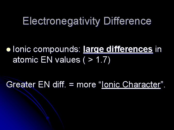 Electronegativity Difference l Ionic compounds: large differences in atomic EN values ( > 1.