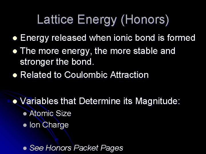 Lattice Energy (Honors) Energy released when ionic bond is formed l The more energy,