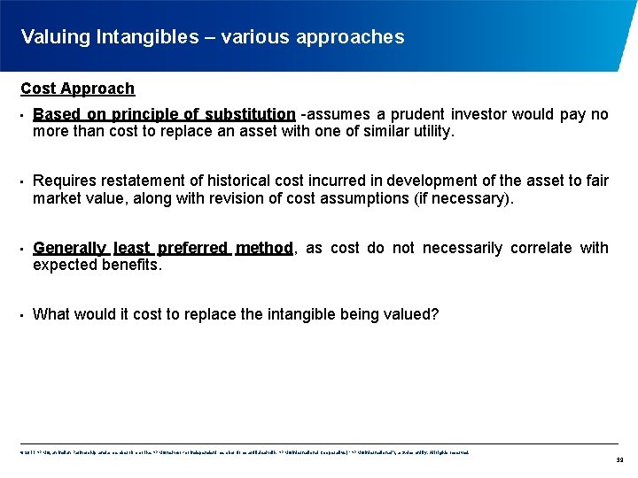 Valuing Intangibles – various approaches Cost Approach • • Based on principle of substitution