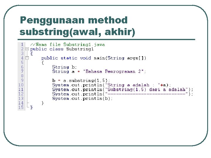 Penggunaan method substring(awal, akhir) 