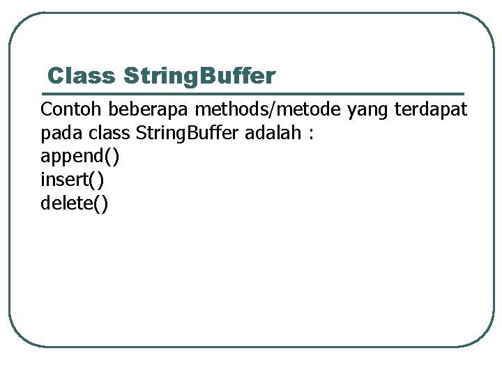 Class String. Buffer Contoh beberapa methods/metode yang terdapat pada class String. Buffer adalah :