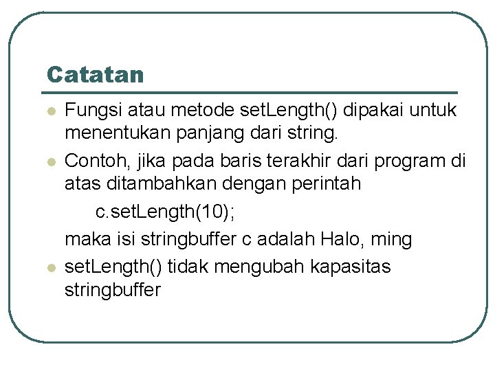 Catatan l l l Fungsi atau metode set. Length() dipakai untuk menentukan panjang dari