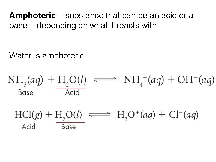Amphoteric – substance that can be an acid or a base – depending on